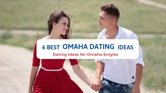 6 Best Omaha Dating Ideas - Free Dating Blog